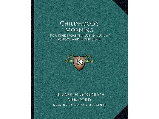 Childhood's Morning: For Kindergarten Use In Sunday School And Home (1895)