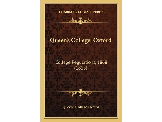 Queen's College, Oxford: College Regulations, 1868 (1868)
