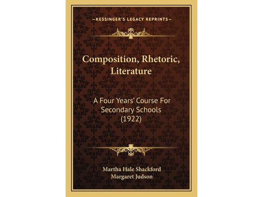 Composition, Rhetoric, Literature: A Four Years' Course For Secondary Schools (1922)