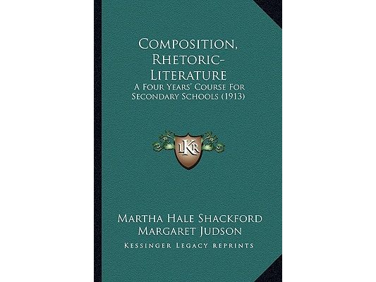 Composition, Rhetoric-Literature: A Four Years' Course For Secondary Schools (1913)
