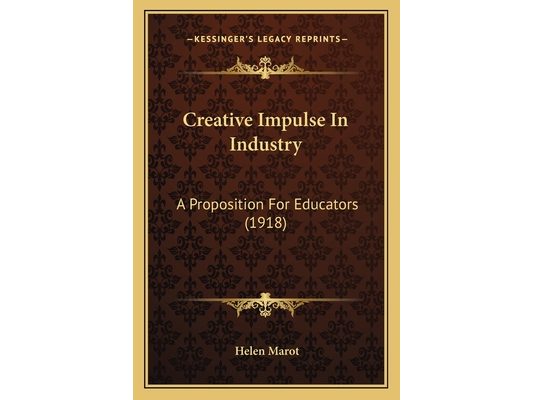 Creative Impulse In Industry: A Proposition For Educators (1918)