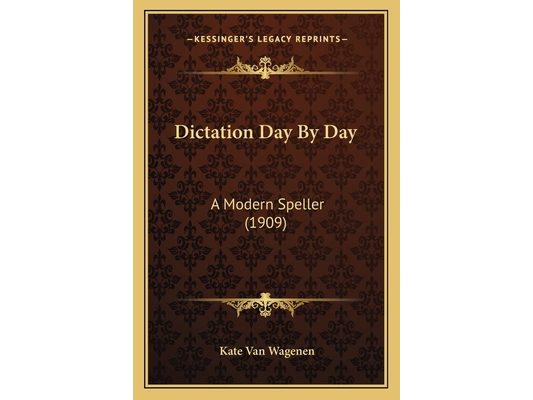 Dictation Day By Day: A Modern Speller (1909)