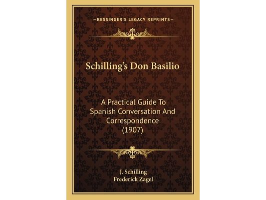 Schilling's Don Basilio: A Practical Guide To Spanish Conversation And Correspondence (1907)