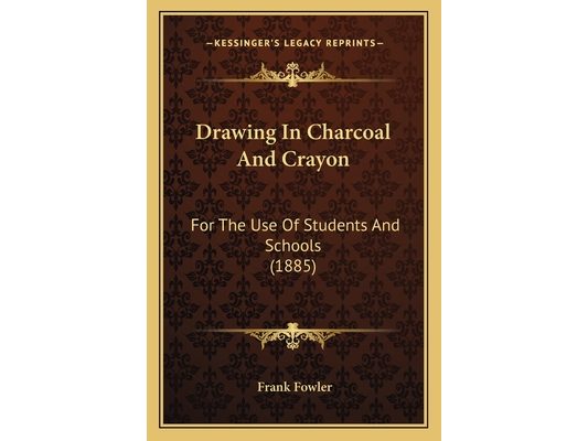 Drawing In Charcoal And Crayon: For The Use Of Students And Schools (1885)