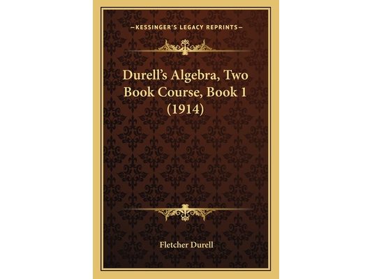 Durell's Algebra, Two Book Course, Book 1 (1914)