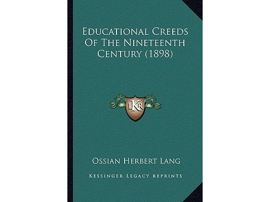 Educational Creeds Of The Nineteenth Century (1898)