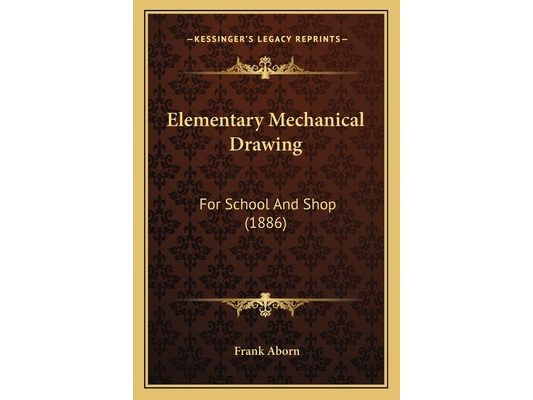 Elementary Mechanical Drawing: For School And Shop (1886)