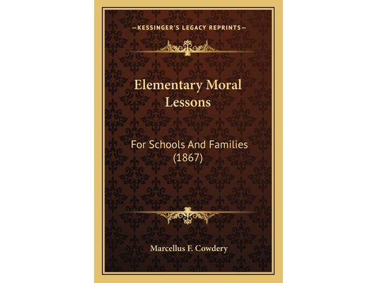 Elementary Moral Lessons: For Schools And Families (1867)