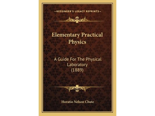 Elementary Practical Physics: A Guide For The Physical Laboratory (1889)