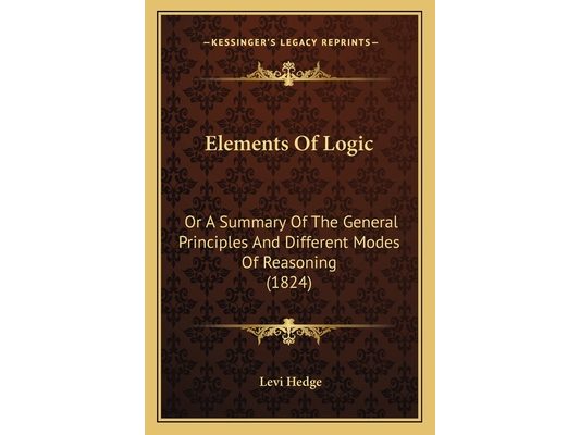Elements Of Logic: Or A Summary Of The General Principles And Different Modes Of Reasoning (1824)