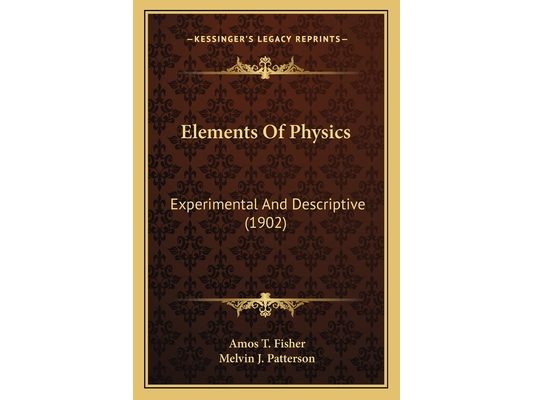 Elements Of Physics: Experimental And Descriptive (1902)