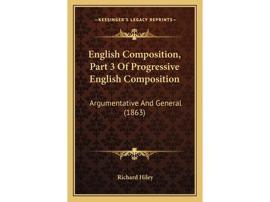 English Composition, Part 3 Of Progressive English Composition: Argumentative And General (1863)