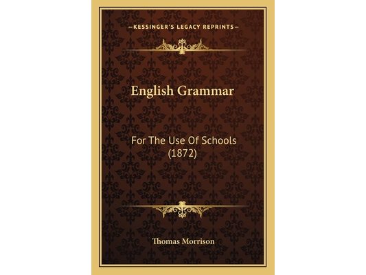 English Grammar: For The Use Of Schools (1872)