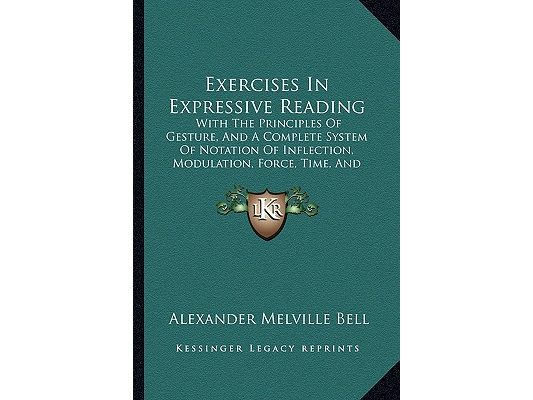 Exercises In Expressive Reading: With The Principles Of Gesture, And A Complete System Of Notation Of Inflection, Modulation, Force, Time, And Gesticu