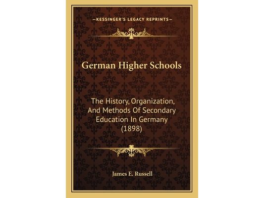 German Higher Schools: The History, Organization, And Methods Of Secondary Education In Germany (1898)