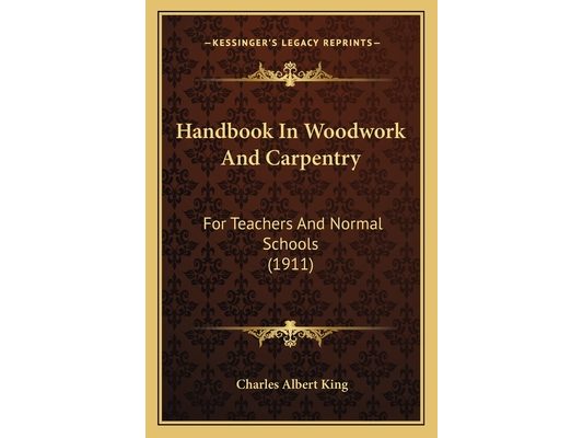 Handbook In Woodwork And Carpentry: For Teachers And Normal Schools (1911)