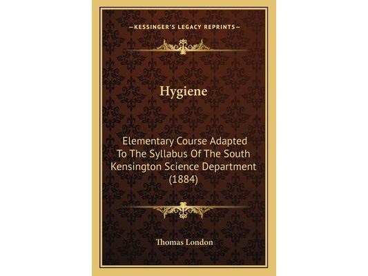 Hygiene: Elementary Course Adapted To The Syllabus Of The South Kensington Science Department (1884)