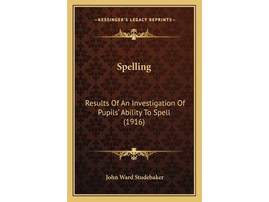 Spelling: Results Of An Investigation Of Pupils' Ability To Spell (1916)