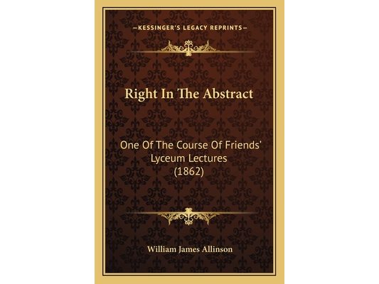 Right In The Abstract: One Of The Course Of Friends' Lyceum Lectures (1862)