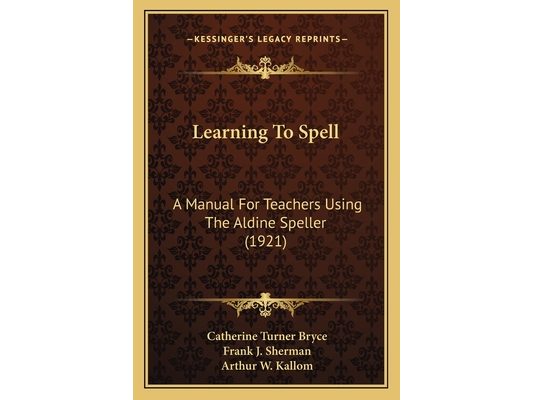 Learning To Spell: A Manual For Teachers Using The Aldine Speller (1921)