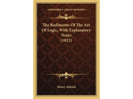 The Rudiments Of The Art Of Logic, With Explanatory Notes (1823)