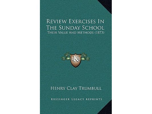 Review Exercises In The Sunday School: Their Value And Methods (1873)