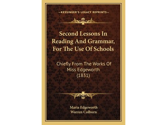Second Lessons In Reading And Grammar, For The Use Of Schools: Chiefly From The Works Of Miss Edgeworth (1831)