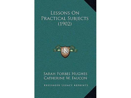 Lessons On Practical Subjects (1902)