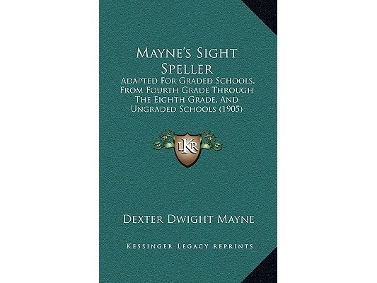 Mayne's Sight Speller: Adapted For Graded Schools, From Fourth Grade Through The Eighth Grade, And Ungraded Schools (1905)