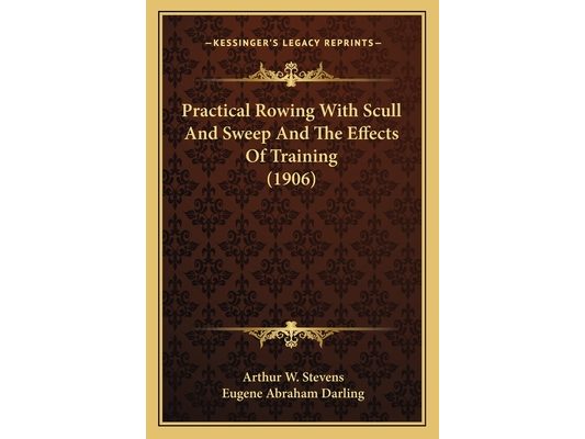 Practical Rowing With Scull And Sweep And The Effects Of Training (1906)