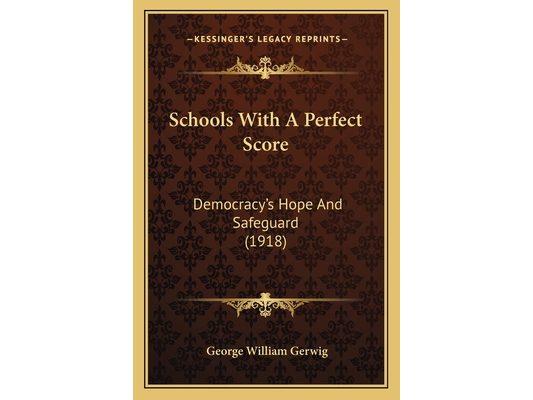 Schools With A Perfect Score: Democracy's Hope And Safeguard (1918)