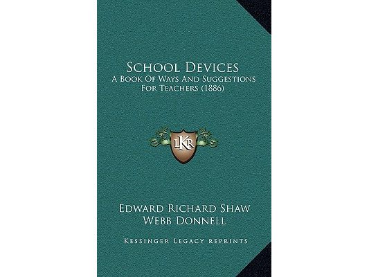 School Devices: A Book Of Ways And Suggestions For Teachers (1886)