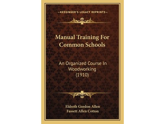 Manual Training For Common Schools: An Organized Course In Woodworking (1910)