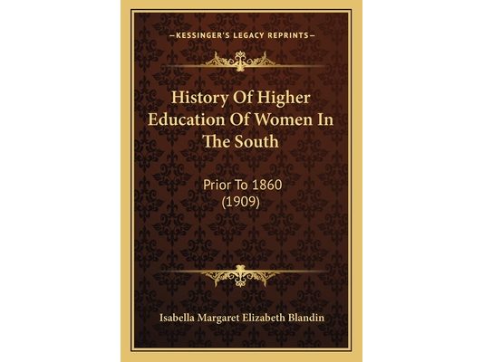 History Of Higher Education Of Women In The South: Prior To 1860 (1909)