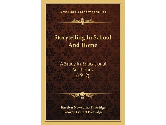 Storytelling In School And Home: A Study In Educational Aesthetics (1912)