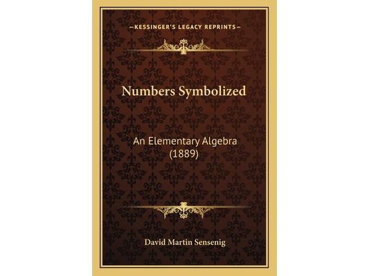 Numbers Symbolized: An Elementary Algebra (1889)