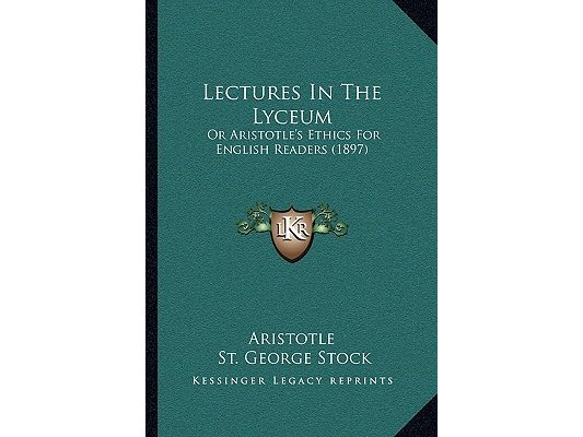 Lectures In The Lyceum: Or Aristotle's Ethics For English Readers (1897)