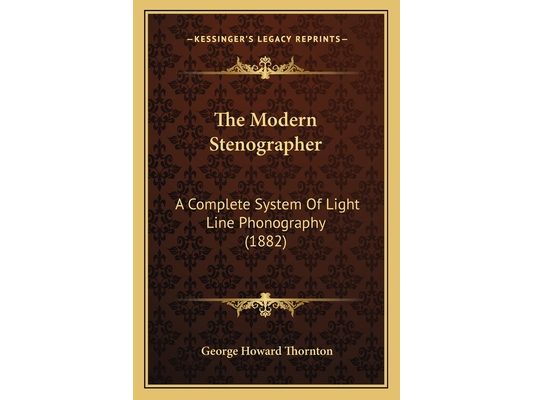 The Modern Stenographer: A Complete System Of Light Line Phonography (1882)