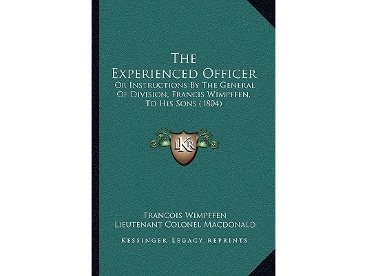 The Experienced Officer: Or Instructions By The General Of Division, Francis Wimpffen, To His Sons (1804)