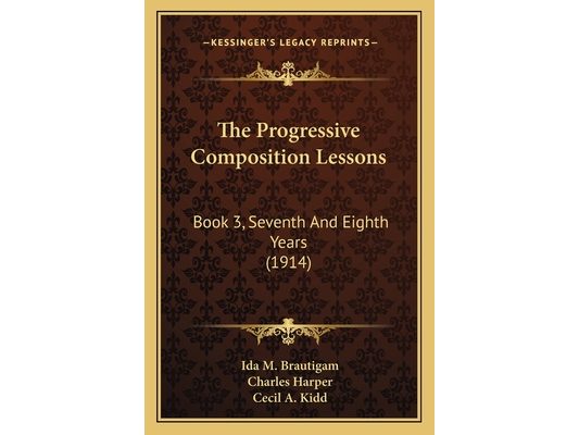 The Progressive Composition Lessons: Book 3, Seventh And Eighth Years (1914)