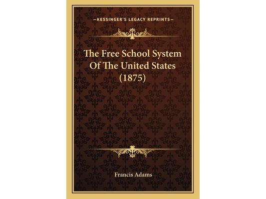 The Free School System Of The United States (1875)