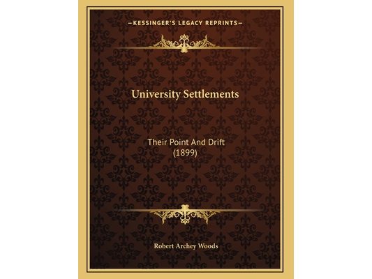 University Settlements: Their Point And Drift (1899)