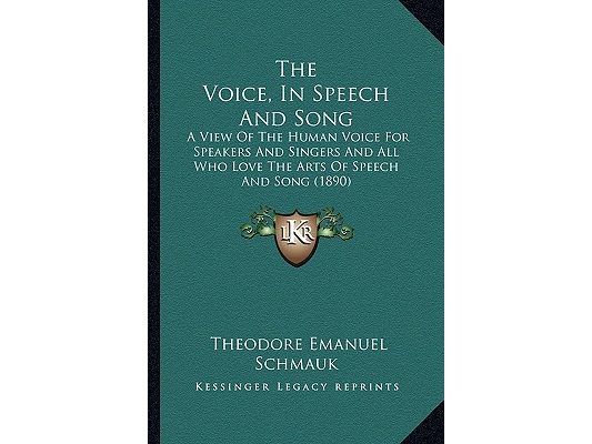 The Voice, In Speech And Song: A View Of The Human Voice For Speakers And Singers And All Who Love The Arts Of Speech And Song (1890)