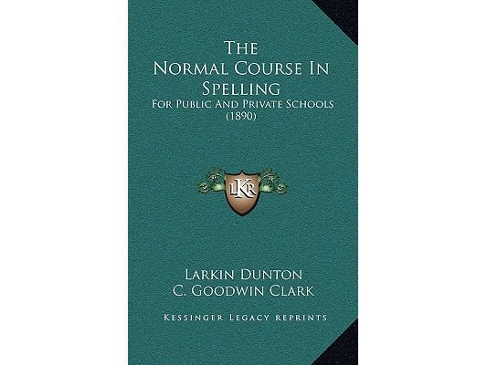 The Normal Course In Spelling: For Public And Private Schools (1890)