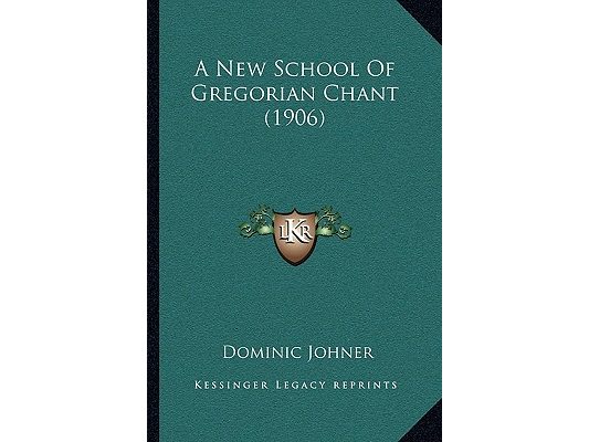 A New School Of Gregorian Chant (1906)