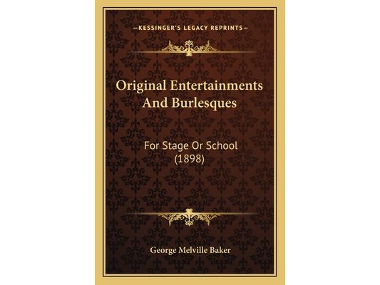 Original Entertainments And Burlesques: For Stage Or School (1898)