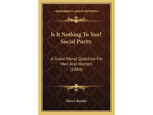 Is It Nothing To You? Social Purity: A Grave Moral Question For Men And Women (1884)