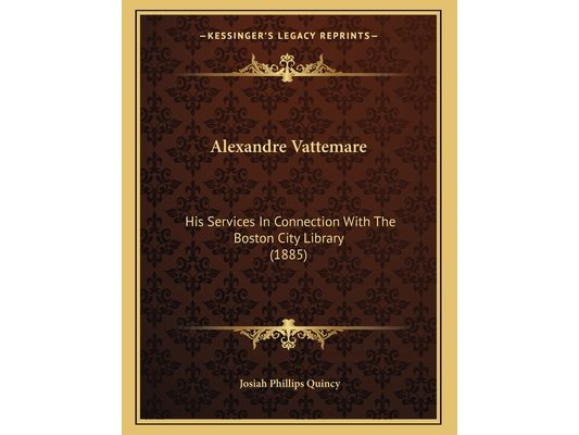 Alexandre Vattemare: His Services In Connection With The Boston City Library (1885)
