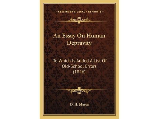An Essay On Human Depravity: To Which Is Added A List Of Old-School Errors (1846)