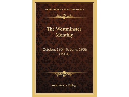 The Westminster Monthly: October, 1904 To June, 1906 (1904)